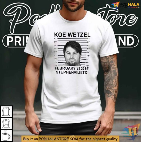 Koe Wetzel Mugshot Shirt, February 28 2016 Stephenville TX Arrest Tribute Tee