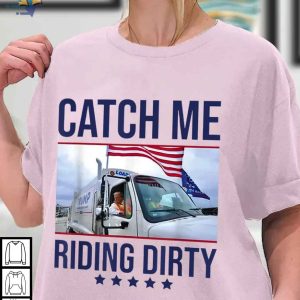 Catch Me Riding Dirty Trump Garbage Truck US Election 2024 Shirt 2