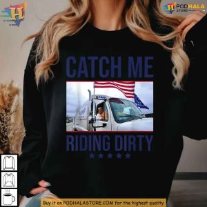 Catch Me Riding Dirty US Election 2024 Trump Satirical T Shirt 2