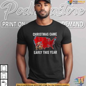 Christmas Came Early This Year Election Shirt Political Map Xmas Gift Ideas 2