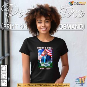 Daddys Home Trump Inauguration 2025 Trump Tee Shirt for Supporters