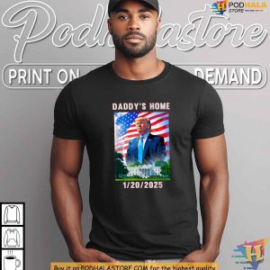 Daddys Home Trump Inauguration 2025 Trump Tee Shirt for Supporters 4