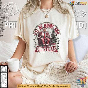 Donald Trump Ill Be Home For Christmas Festive Political Humor Shirt 2