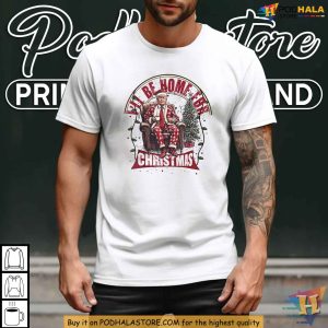 Donald Trump Ill Be Home For Christmas Festive Political Humor Shirt 3