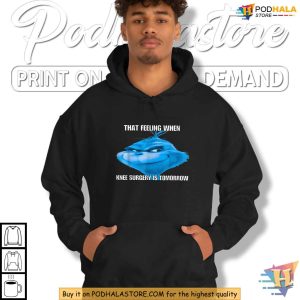 Feeling When Knee Surgery Is Tomorrow Shirt Unique Xmas Gift Ideas 3