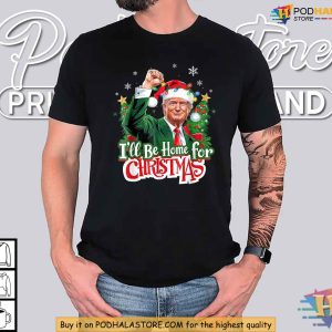 Funny Trump Tee Shirt Ill Be Home for Christmas Political Xmas Gift 2