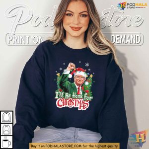 Funny Trump Tee Shirt Ill Be Home for Christmas Political Xmas Gift 4