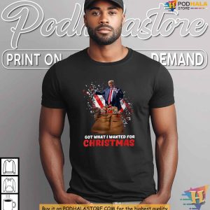 Got What I Wanted For Christmas Trump Shirt Donald Trump Christmas Gifts 3