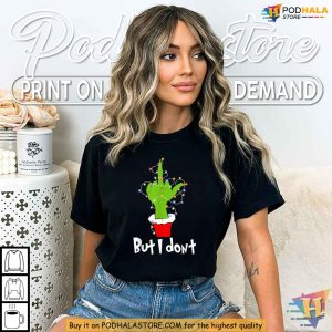 Grinch Humor Shirt with But I Dont, Funny Christmas Gift Ideas for Couples
