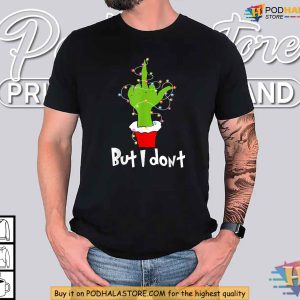 Grinch Humor Shirt with But I Dont Funny Christmas Gift Ideas for Couples 2