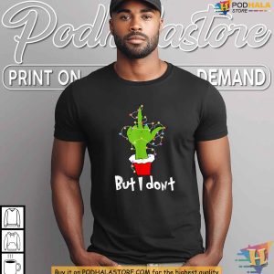 Grinch Humor Shirt with But I Dont Funny Christmas Gift Ideas for Couples 4