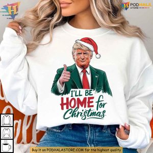 I will be home for Christmas Trump Sweatshirt Funny Xmas Gift Ideas Humor 3