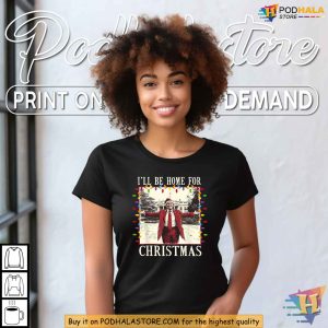 Ill Be Home For Christmas 2024 Shirt, Funny Xmas Gift Ideas For Family
