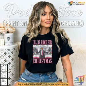 I'll Be Home For Christmas Trump Political Humor Holiday Shirt