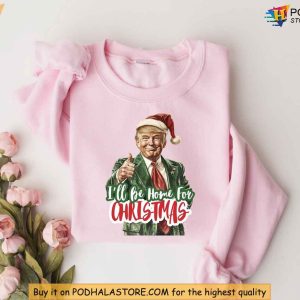 Ill Be Home for Christmas Trump Christmas Shirt Republican Humor Gift 2