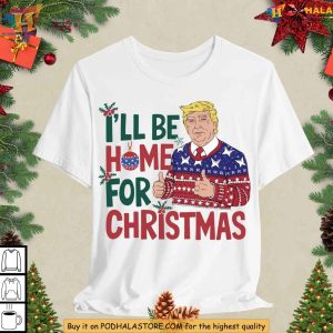 I'll Be Home for Christmas Trump Shirt, Unique Xmas Gift for Republicans