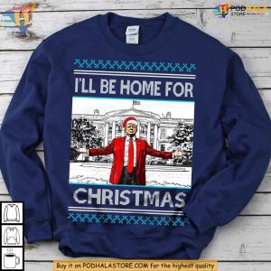 I'll Be Home for Christmas Trump Sweatshirt, White House Holiday Humor