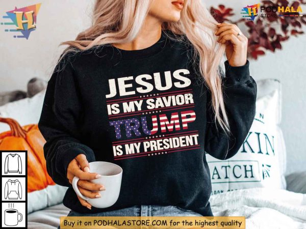 Jesus Is My Savior Trump Is My President Shirt Christian Conservative Tee