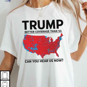 Trump 5G Coverage Statement Shirt, Can You Hear Us Now Republican Apparel
