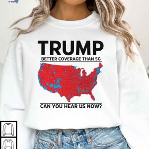 Trump 5G Coverage Statement Shirt Can You Hear Us Now Republican Apparel 3