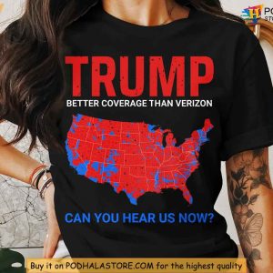 Trump Better Coverage than Verizon Shirt, Can You Hear Us Now Tee
