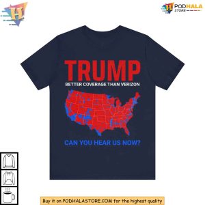 Trump Better Coverage than Verizon Shirt Can You Hear Us Now Tee 3