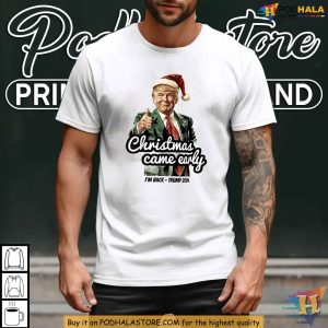 Trump Christmas Came Early This Year 2024 Shirt for Funny Holiday Gifts