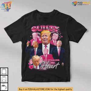 Trump Guilty of Stealing My Heart Shirt, Vintage Fan Art Retro Design