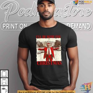 Trump I'll Be Home For Christmas 2024 Shirt, Pro-Trump Holiday Apparel