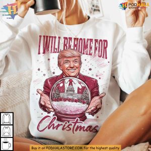 Trump I'll Be Home for Christmas Sweatshirt, Funny Xmas Gift Ideas