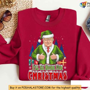 Trump Ill Be Home for Christmas Sweatshirt Santa Trump Holiday Tee 2