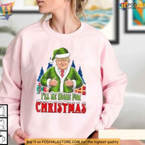 Trump Santa Ill Be Home for Christmas Sweatshirt Christmas Humor Tee 2