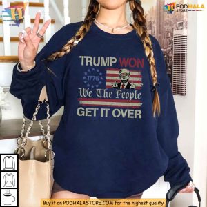 Trump We Won We The People Get It Over Shirt Bold Political Statement Tee 2