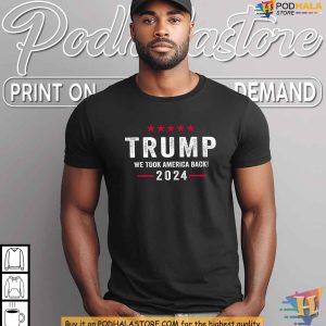 Trump Win 2024 Shirt We Took America Back Pro Trump Campaign Apparel 2