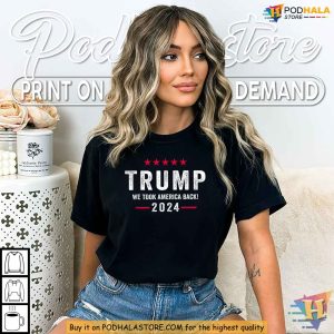 Trump Win 2024 Shirt We Took America Back Pro Trump Campaign Apparel 3