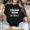 Trump Won 2024 Get Over It Sweatshirt, Political Statement Apparel