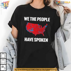We The People Have Spoken Map 2024 Shirt Patriotic Political Statement