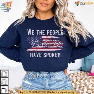 We the People Shirt, 45 47 Trump Supporter Patriotic Election Sweatshirt