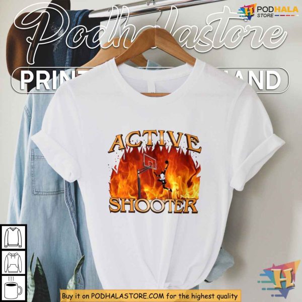 Active Shooter Shirt Basketball Player on Fire Meme, Sports Humor Tee