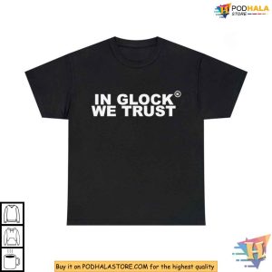 Glock Enthusiast Tee, In Glock We Trust Shirt, Gun Owner Clothing