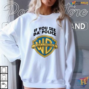 If You See The Police Warn A Brother Shirt Funny Warner Bros Parody Tee 2