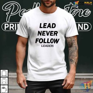 Lead Never Follow Shirt Bold Statement Apparel for Leaders and Visionaries 2