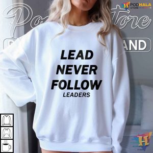 Lead Never Follow Shirt Bold Statement Apparel for Leaders and Visionaries 4
