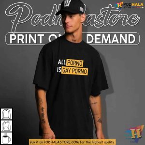 Satirical All Porno Is Gay Porno Shirt Internet Meme Humor Apparel 3