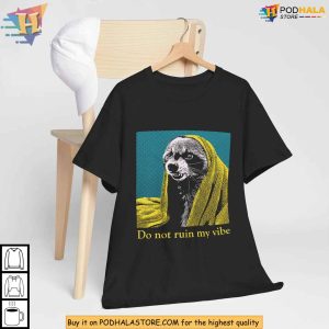 Do Not Ruin My Vibe Raccoon Graphic Shirt, Funny Animal Meme Apparel