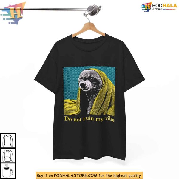 Do Not Ruin My Vibe Raccoon Graphic Shirt, Funny Animal Meme Apparel