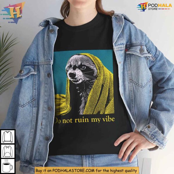Do Not Ruin My Vibe Raccoon Graphic Shirt, Funny Animal Meme Apparel