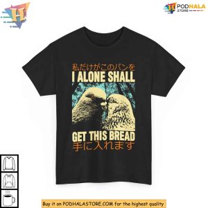 I Alone Shall Get This Bread Pigeon Meme Shirt, Funny Japanese Quote Tee