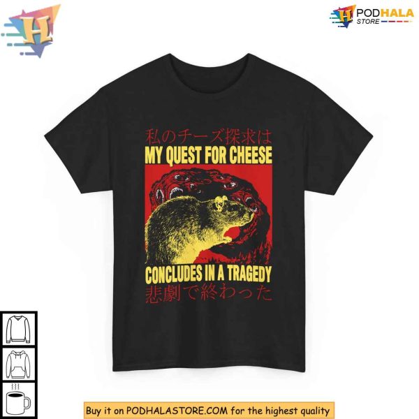 My Quest For Cheese Concludes In A Tragedy Nihilistic Rat Meme Shirt