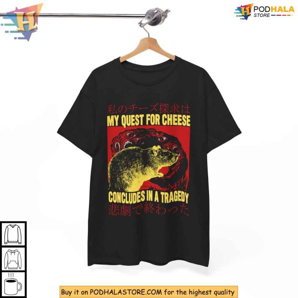 My Quest For Cheese Concludes In A Tragedy Nihilistic Rat Meme Shirt